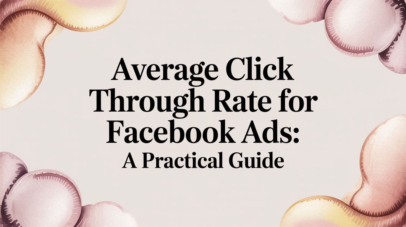 Featured image for: Average Click Through Rate for Facebook Ads: A Practical Guide