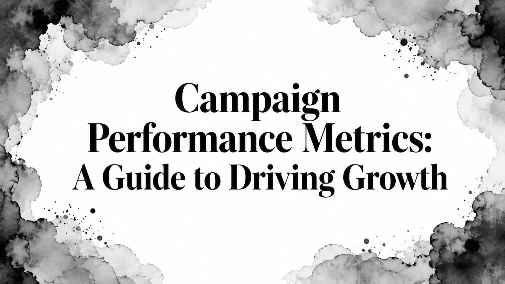 Featured image for: Campaign Performance Metrics: A Guide to Driving Growth