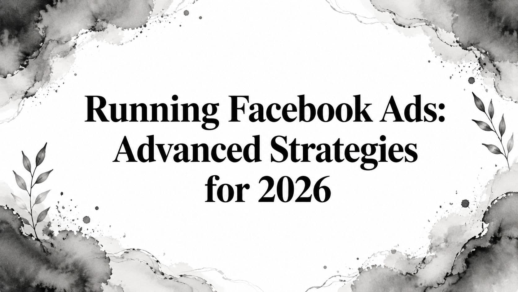 Featured image for: Running Facebook Ads: Advanced Strategies for 2026