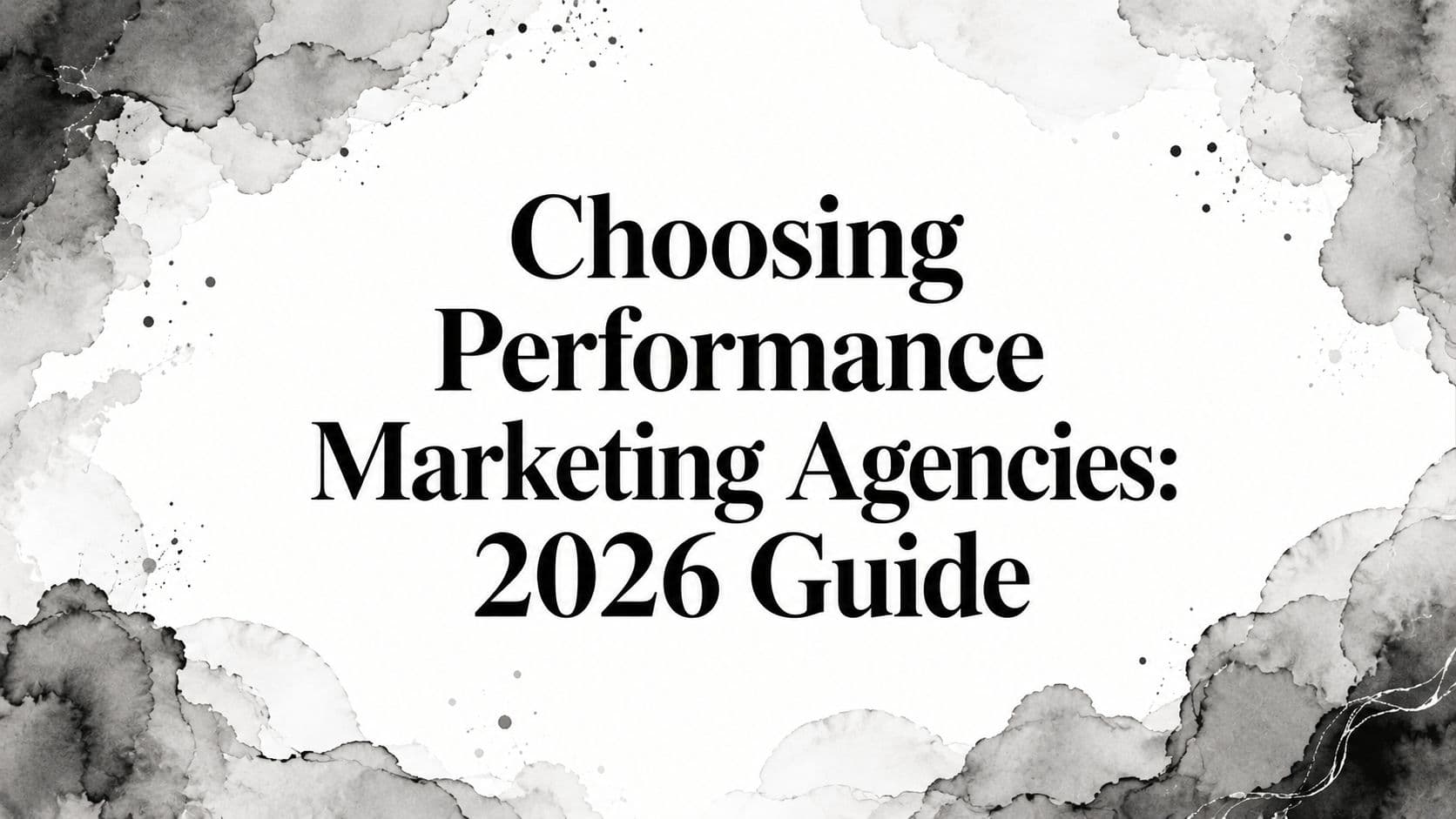 Featured image for: Choosing Performance Marketing Agencies: 2026 Guide