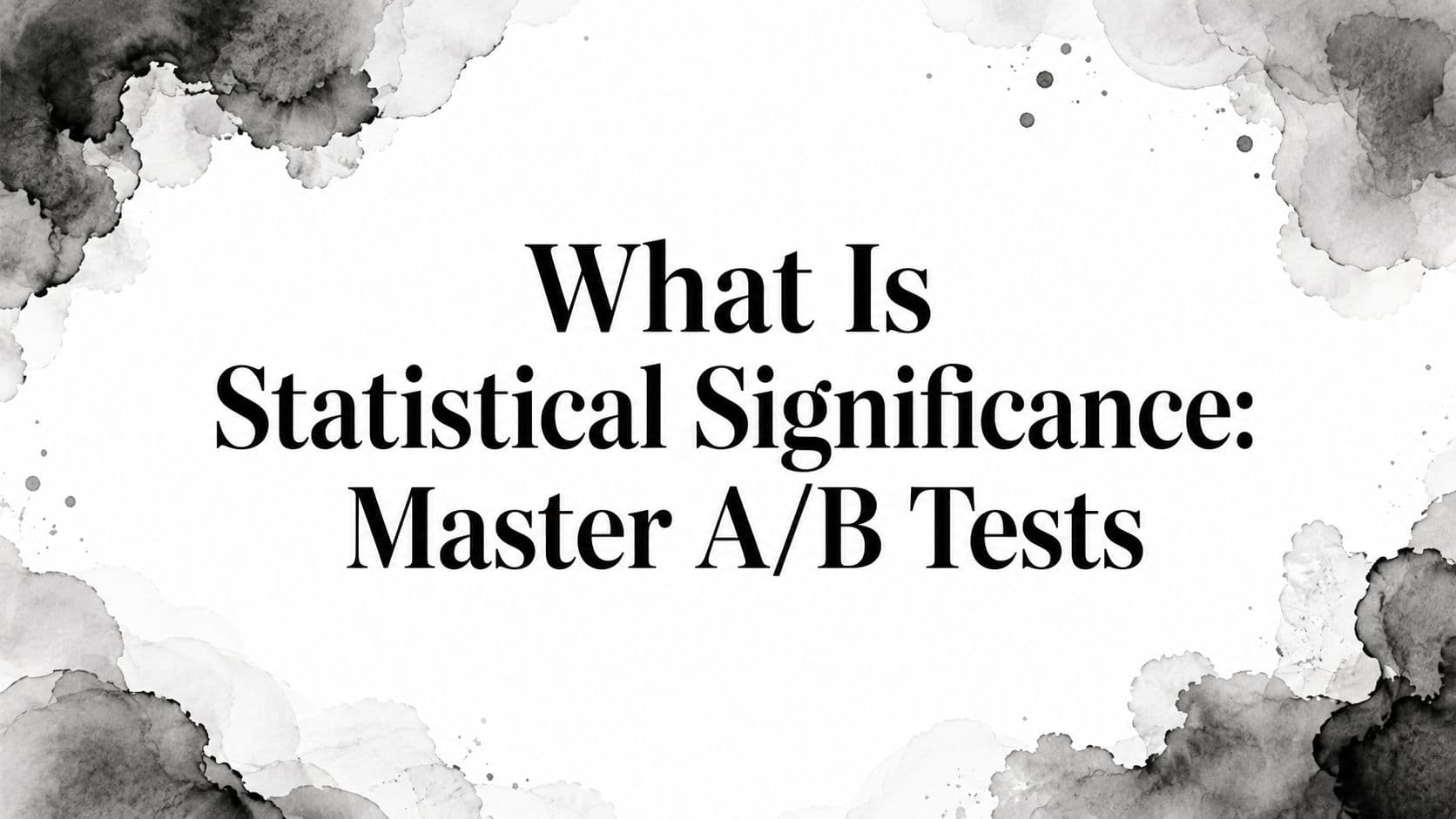 Featured image for: What Is Statistical Significance: Master A/B Tests