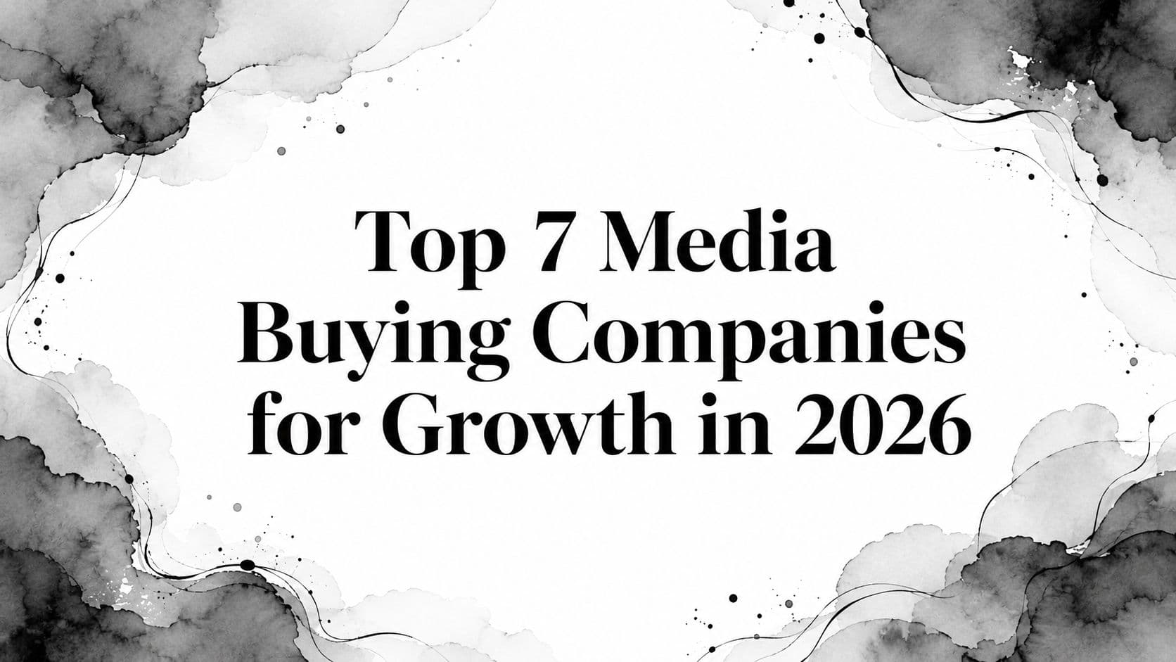 Featured image for: Top 7 Media Buying Companies for Growth in 2026