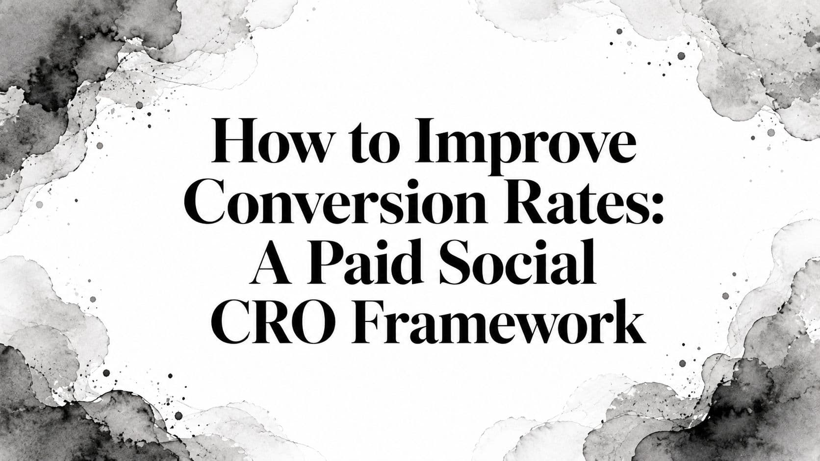 Featured image for: How to Improve Conversion Rates: A Paid Social CRO Framework
