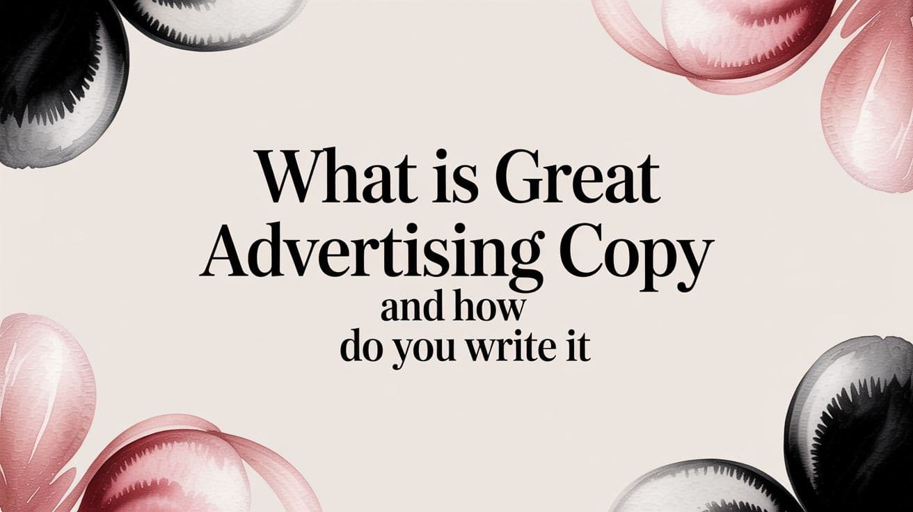 Featured image for: What Is Great Advertising Copy and How Do You Write It