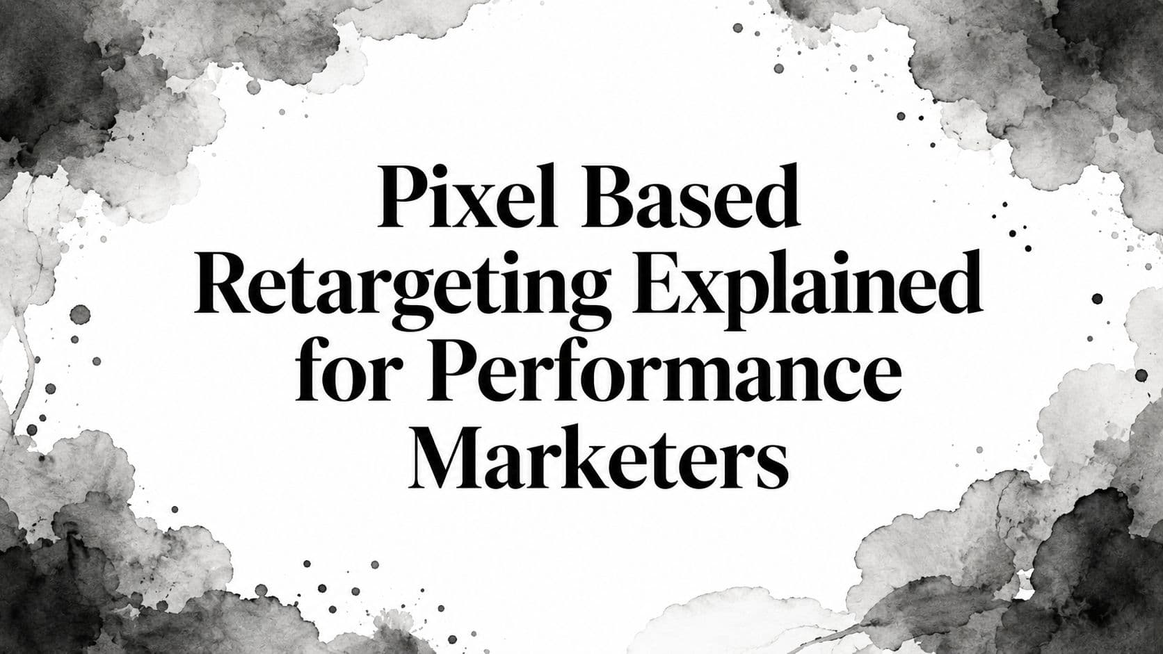 Featured image for: Pixel Based Retargeting Explained for Performance Marketers