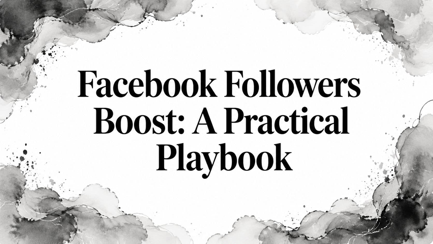 Featured image for: Facebook Followers Boost: A Practical Playbook