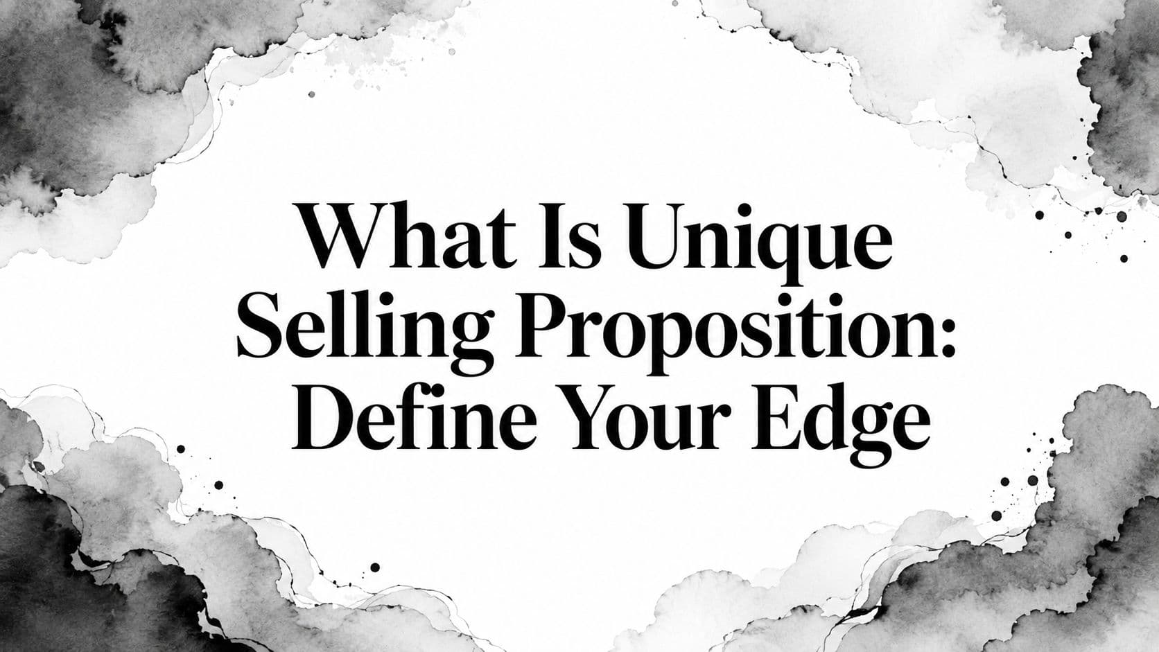 Featured image for: What Is Unique Selling Proposition: Define Your Edge