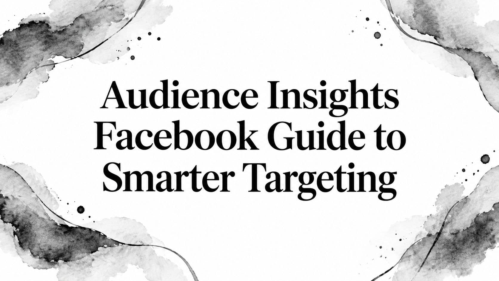 Featured image for: Audience Insights Facebook Guide to Smarter Targeting