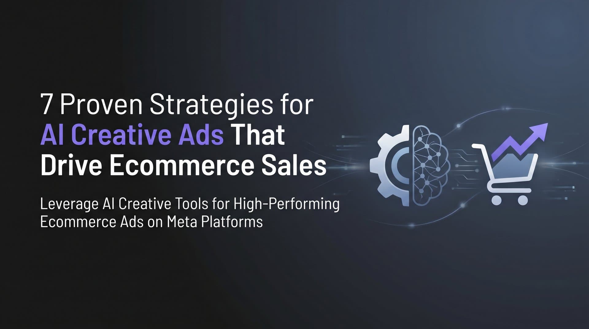 Featured image for: 7 Proven Strategies for AI Creative Ads That Drive Ecommerce Sales