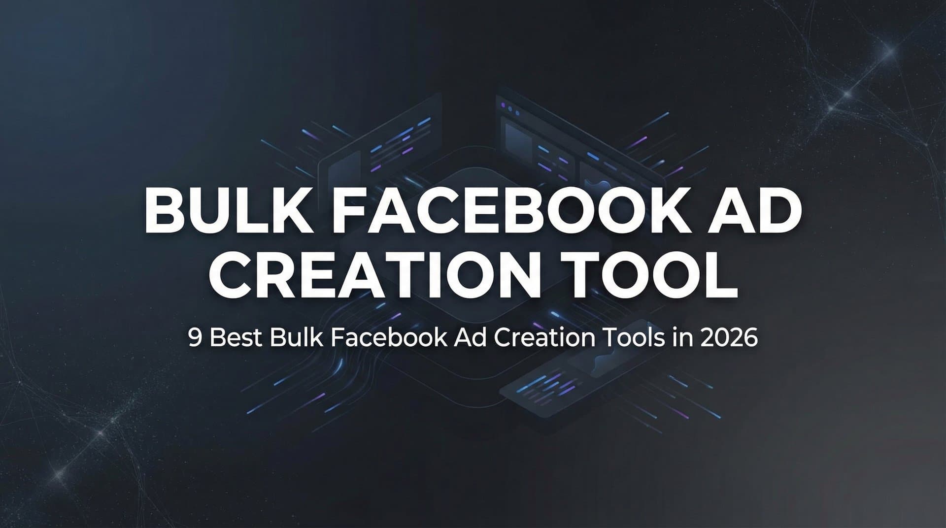 Featured image for: 9 Best Bulk Facebook Ad Creation Tools in 2026