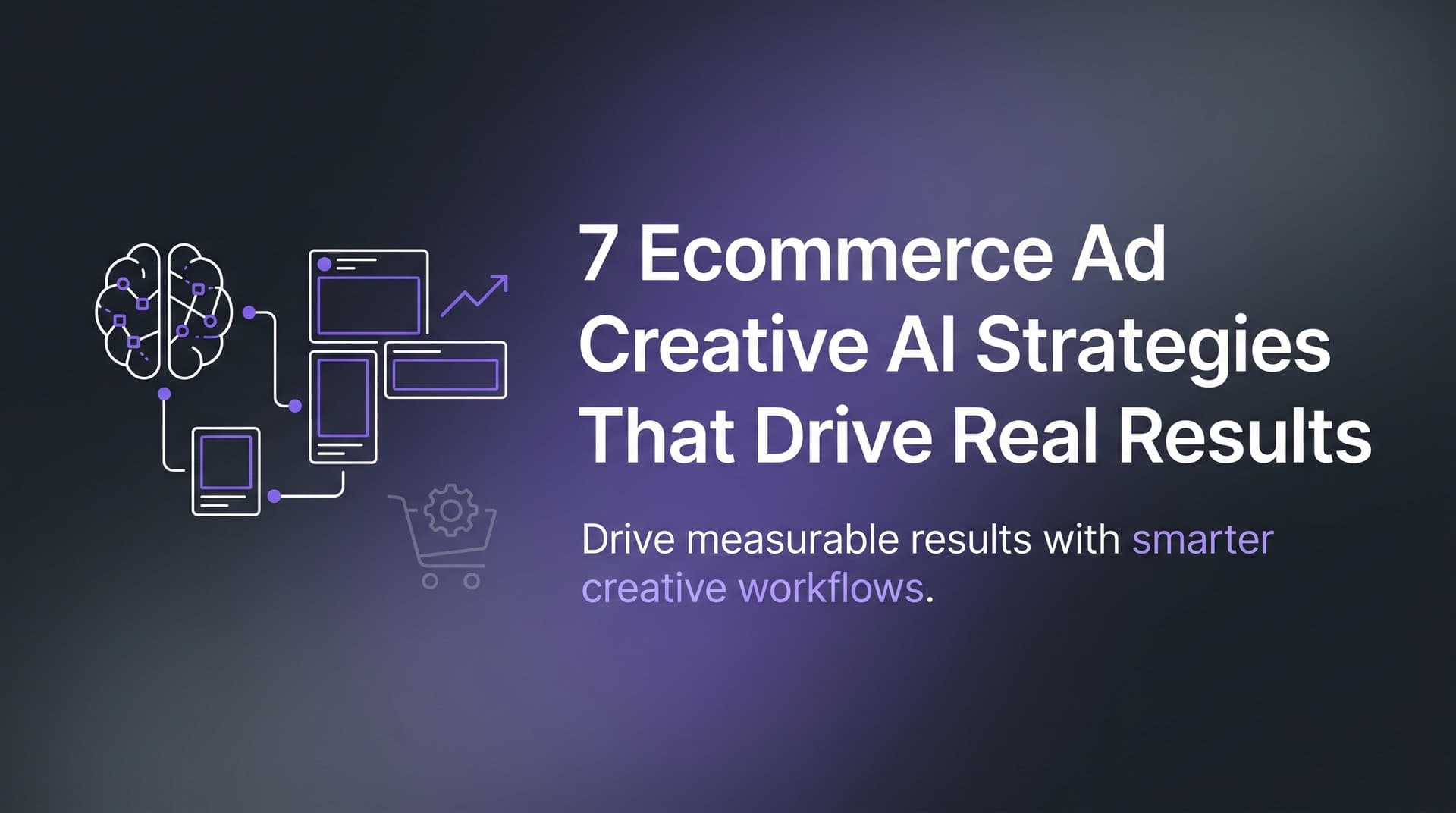 Featured image for: 7 Ecommerce Ad Creative AI Strategies That Drive Real Results