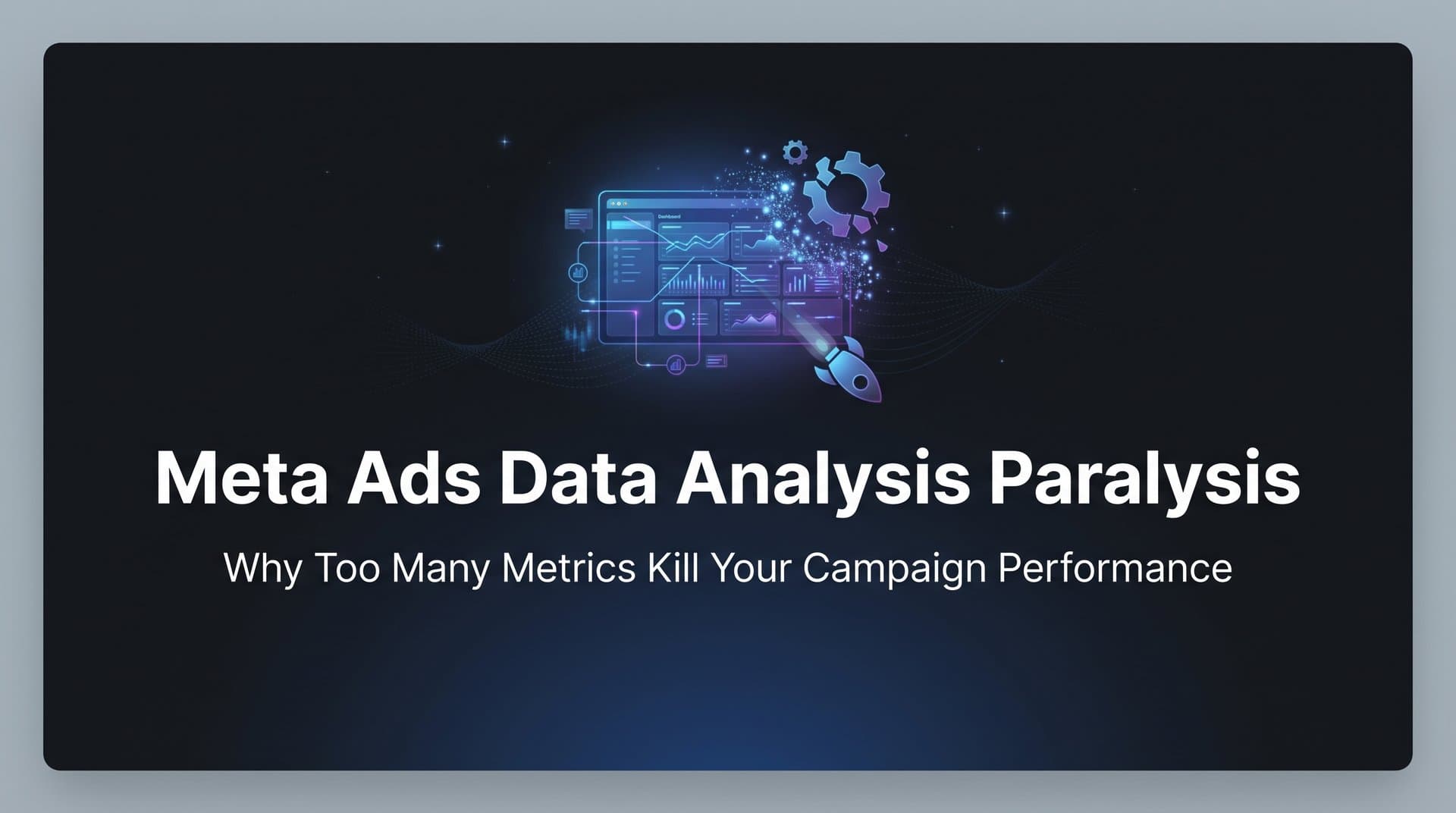 Featured image for: Meta Ads Data Analysis Paralysis: Why Too Many Metrics Kill Your Campaign Performance