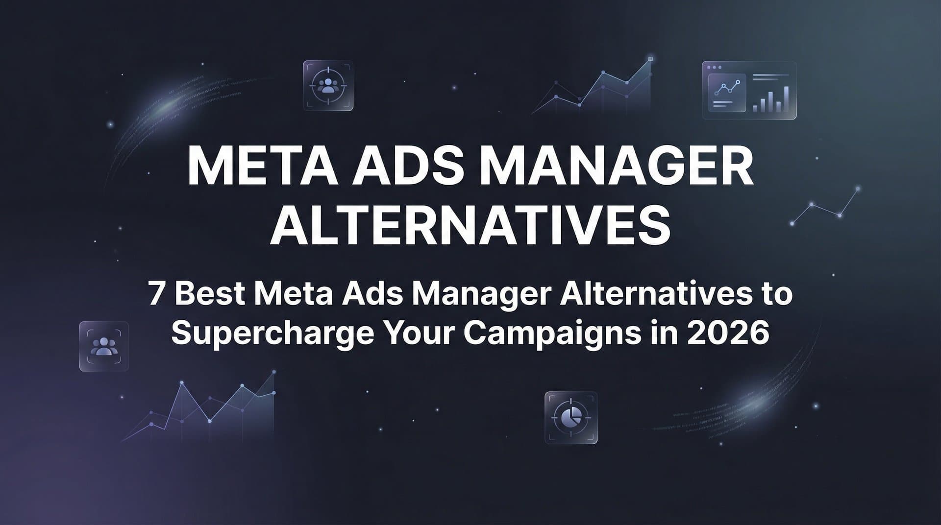 Featured image for: 7 Best Meta Ads Manager Alternatives to Supercharge Your Campaigns in 2026