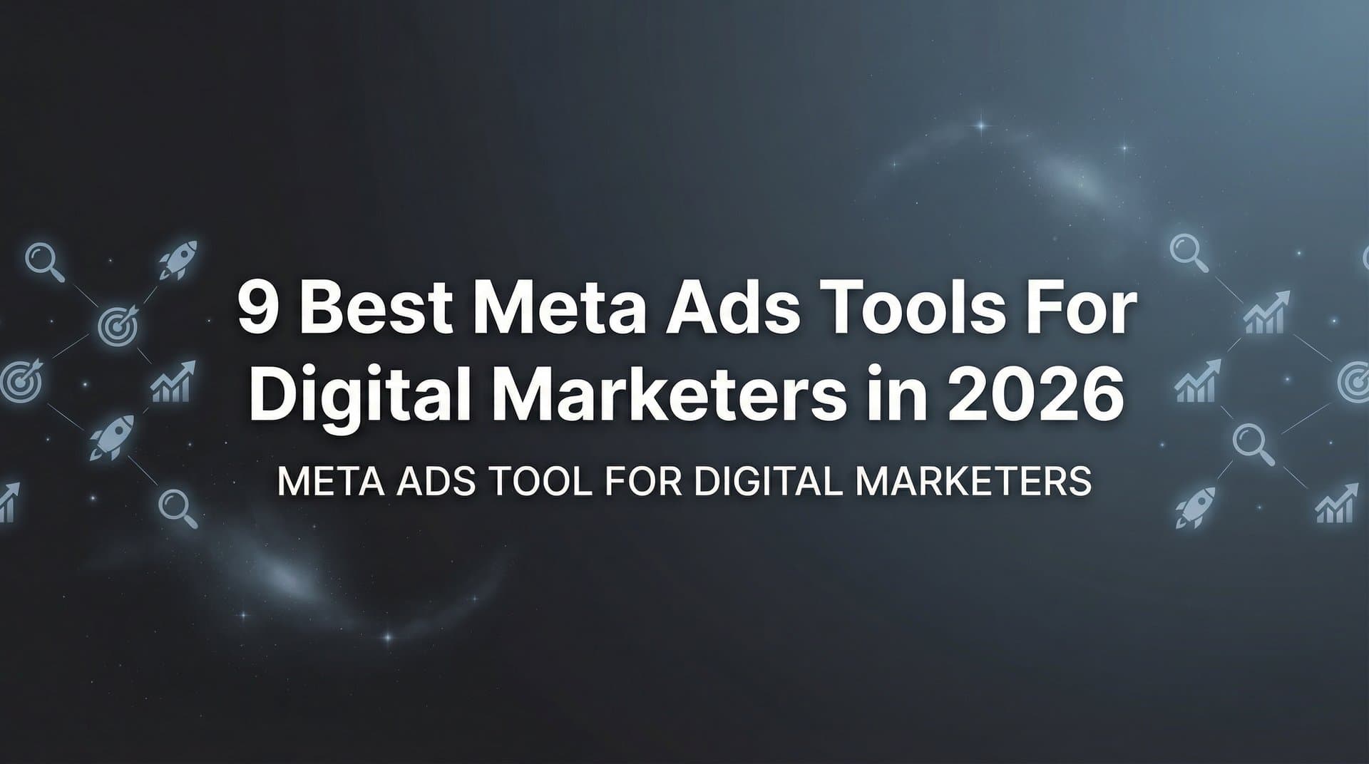 Featured image for: 9 Best Meta Ads Tools for Digital Marketers in 2026