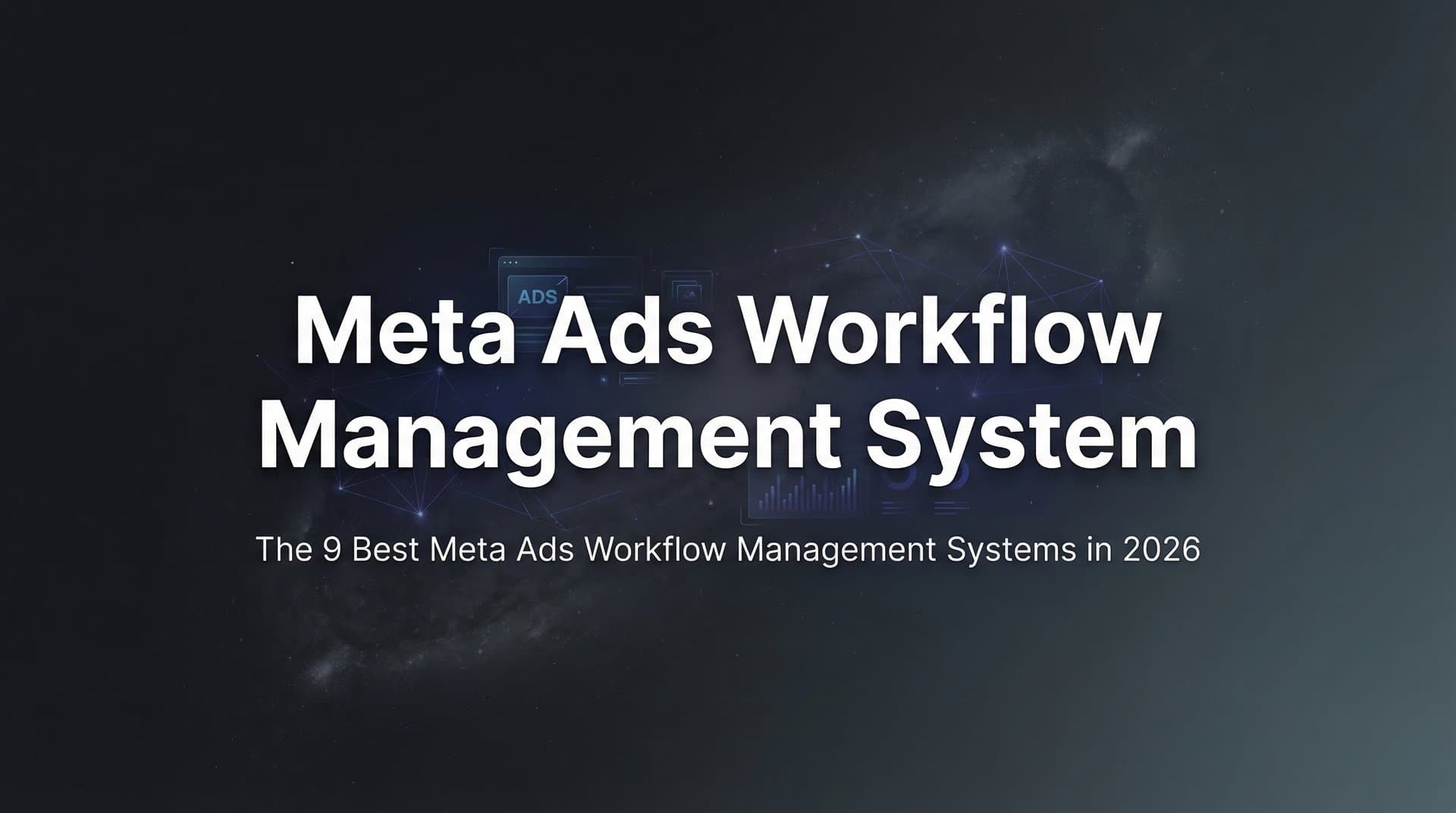 Featured image for: 9 Best Meta Ads Workflow Management Systems in 2026