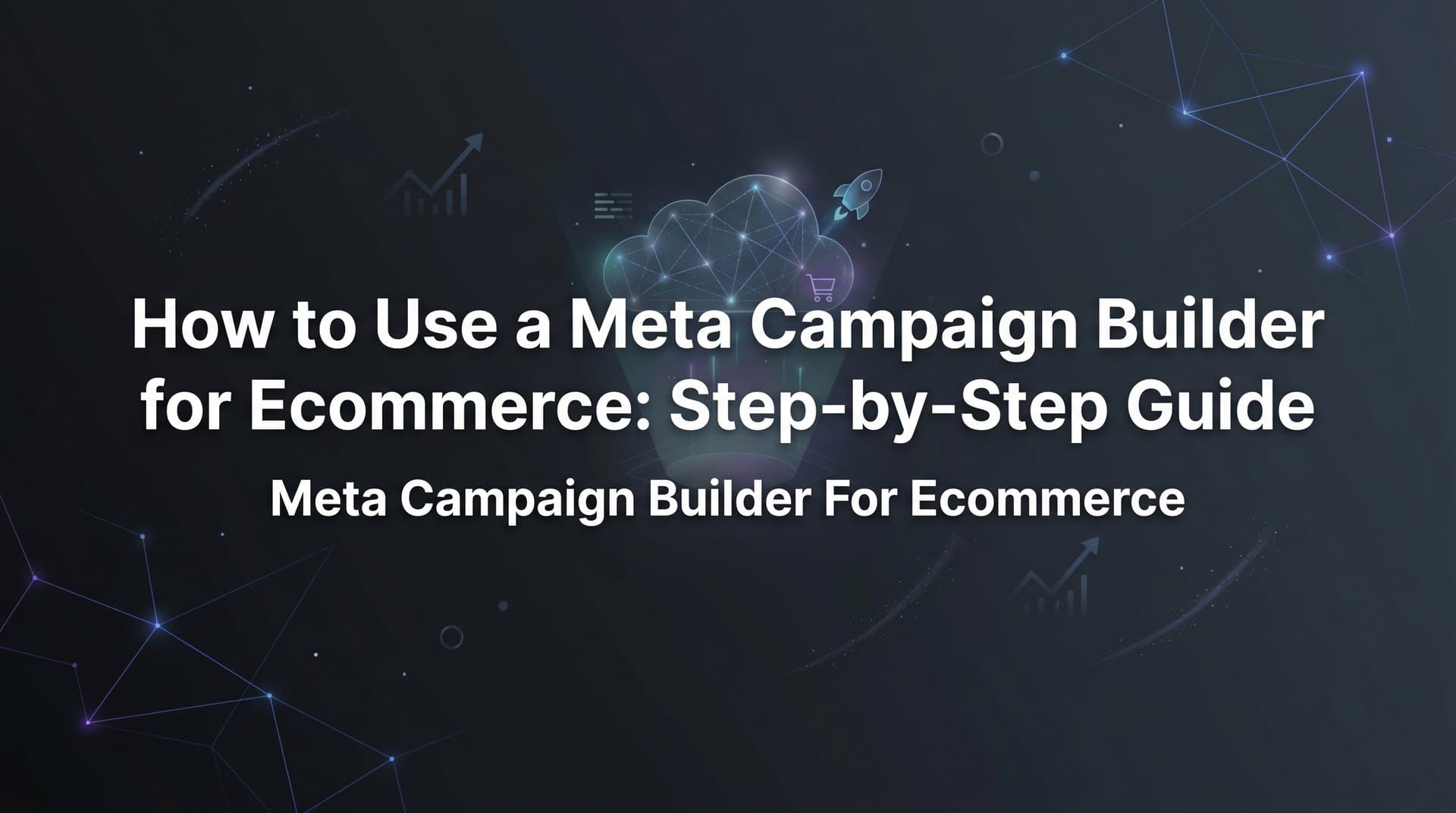 Featured image for: How to Use a Meta Campaign Builder for Ecommerce: Step-by-Step Guide