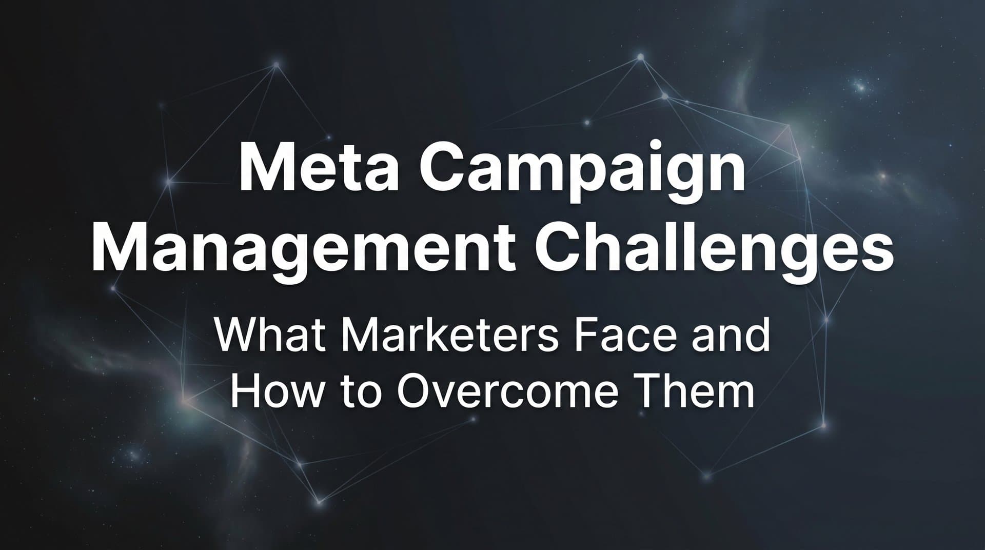 Featured image for: Meta Campaign Management Challenges: What Marketers Face and How to Overcome Them