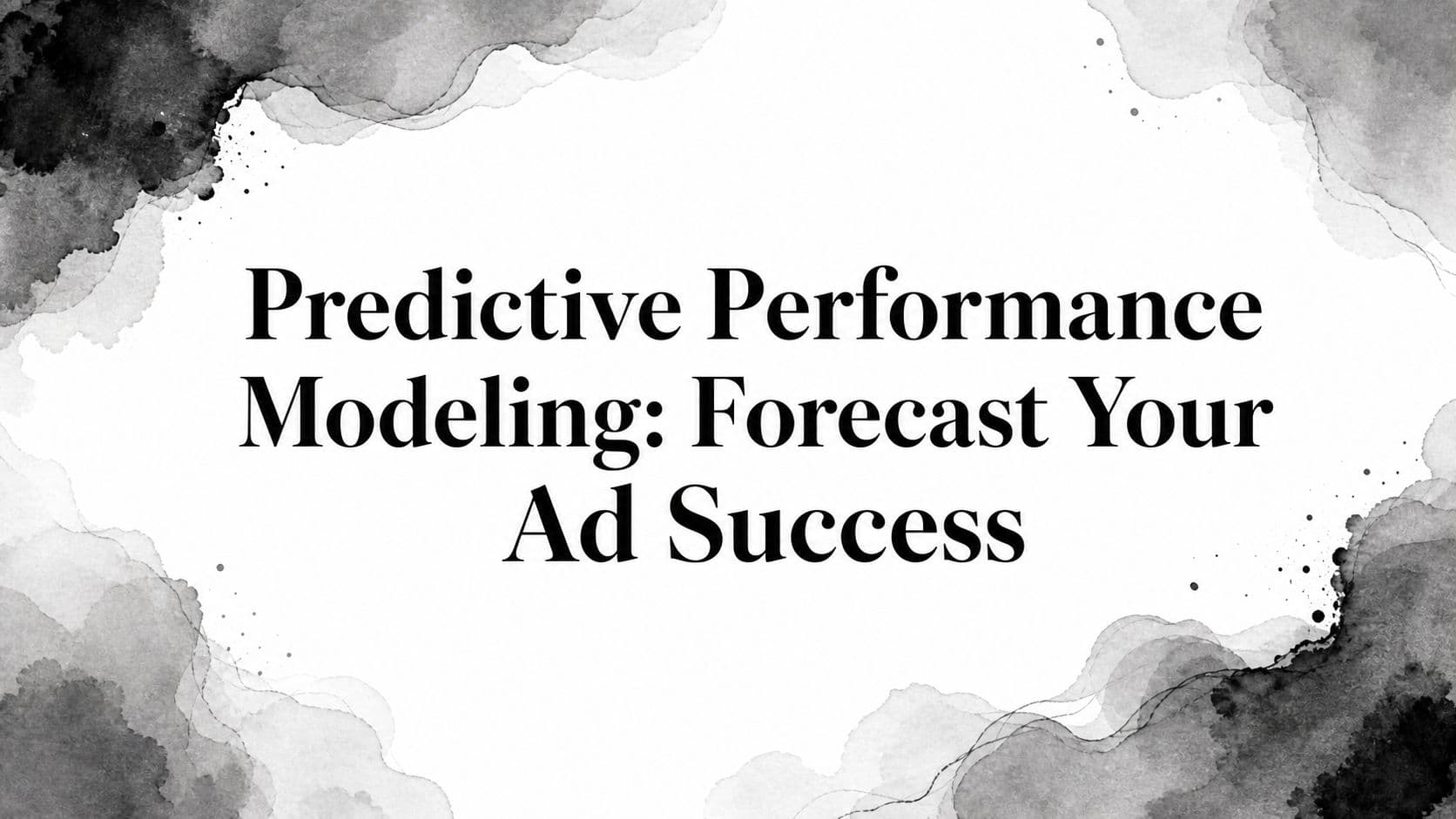 Featured image for: Predictive Performance Modeling: Forecast Your Ad Success