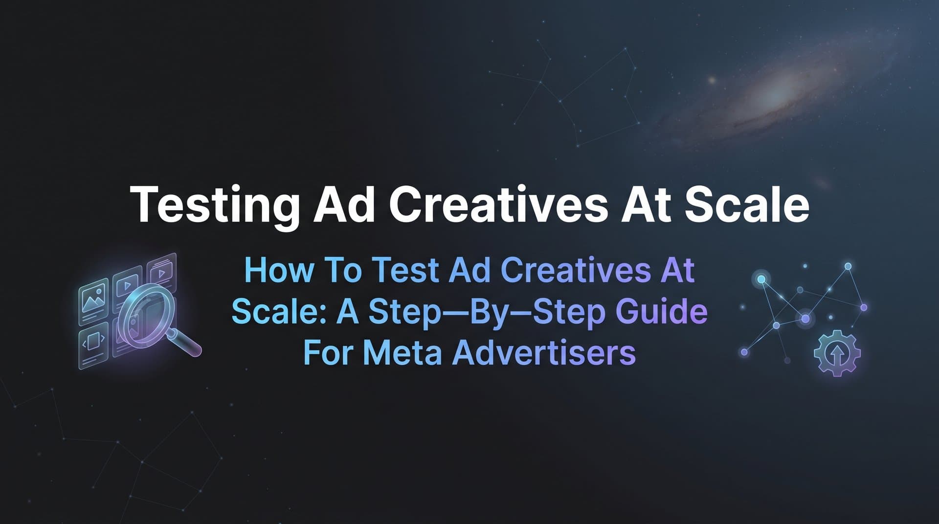 Featured image for: How to Test Ad Creatives at Scale: A Step-by-Step Guide for Meta Advertisers