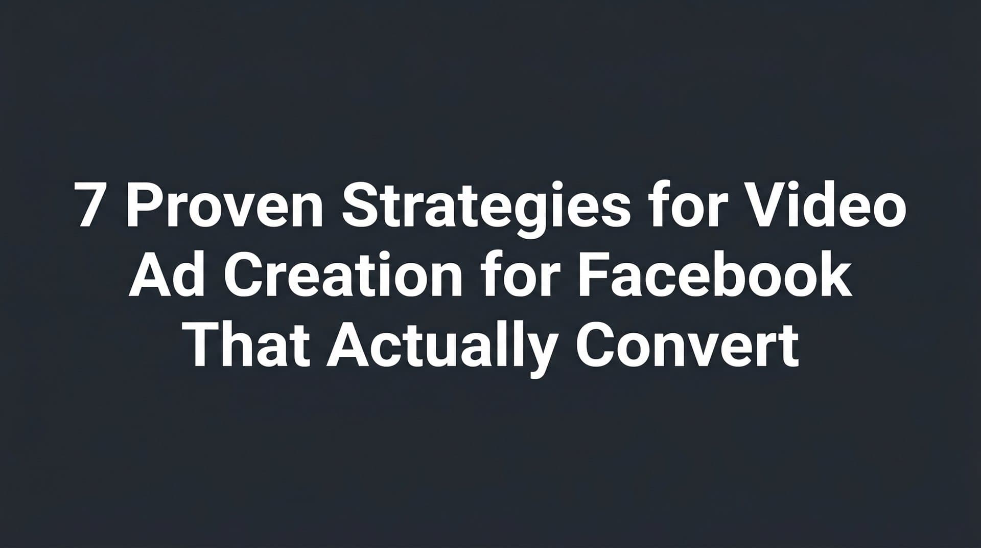 Featured image for: 7 Proven Strategies for Video Ad Creation for Facebook That Actually Convert
