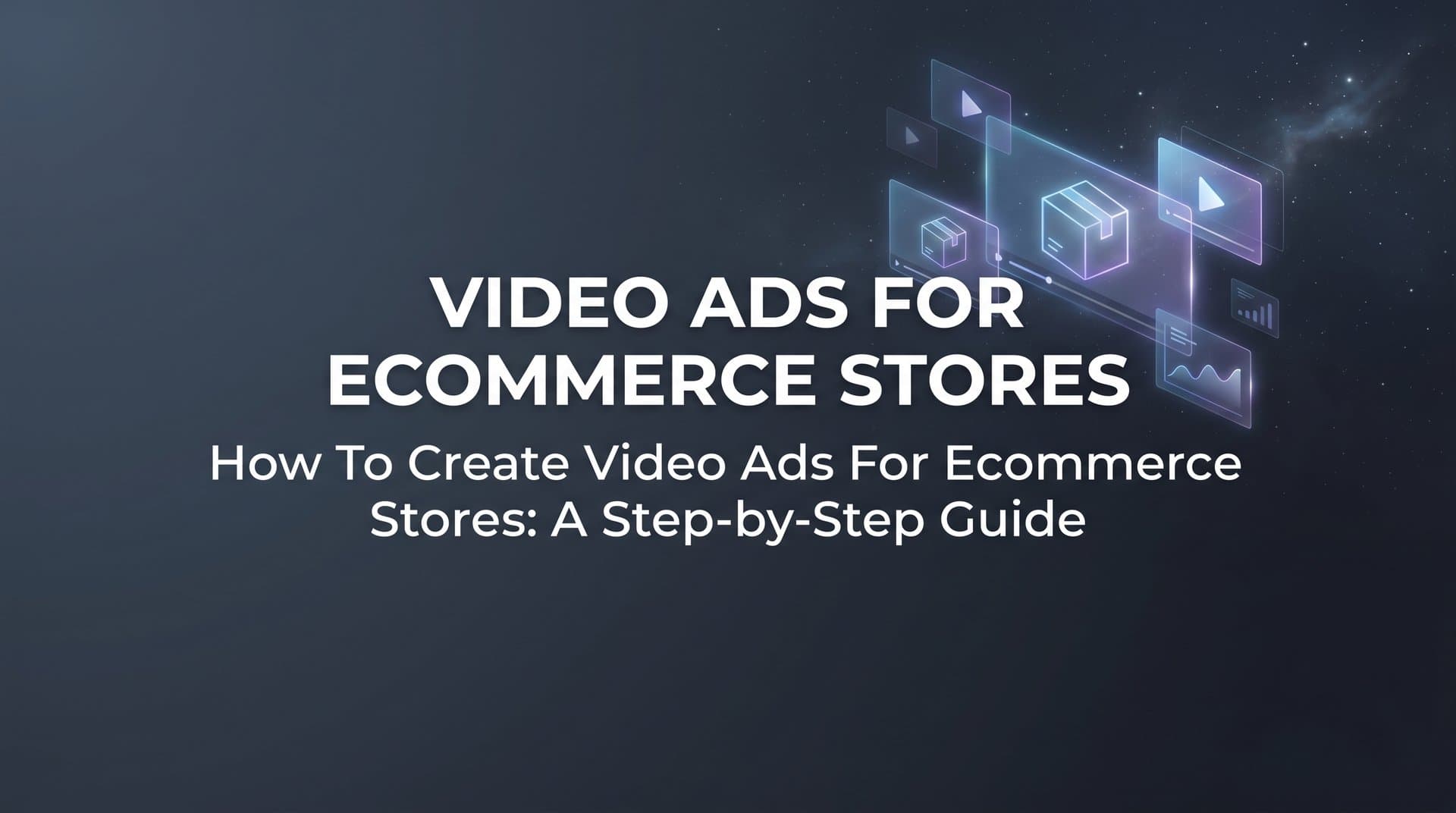 Featured image for: How to Create Video Ads for Ecommerce Stores: A Step-by-Step Guide