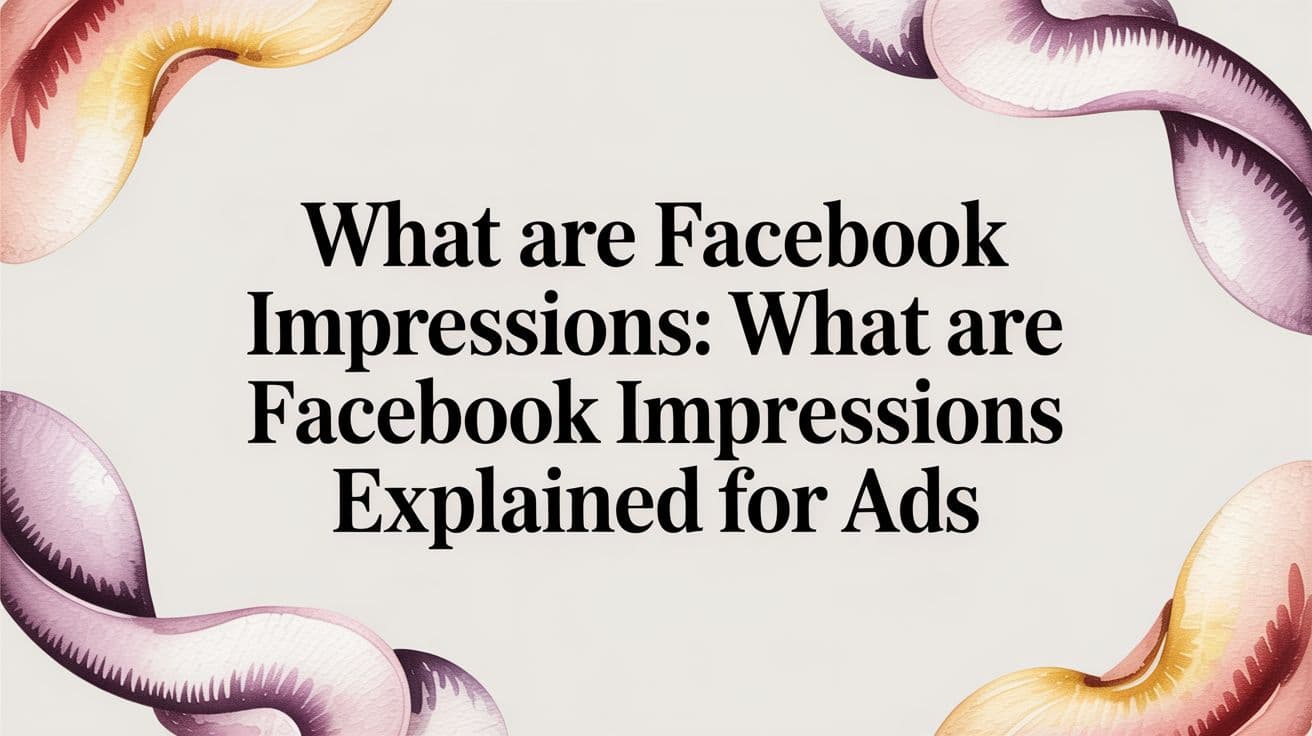 Featured image for: What are Facebook Impressions: what are facebook impressions explained for ads
