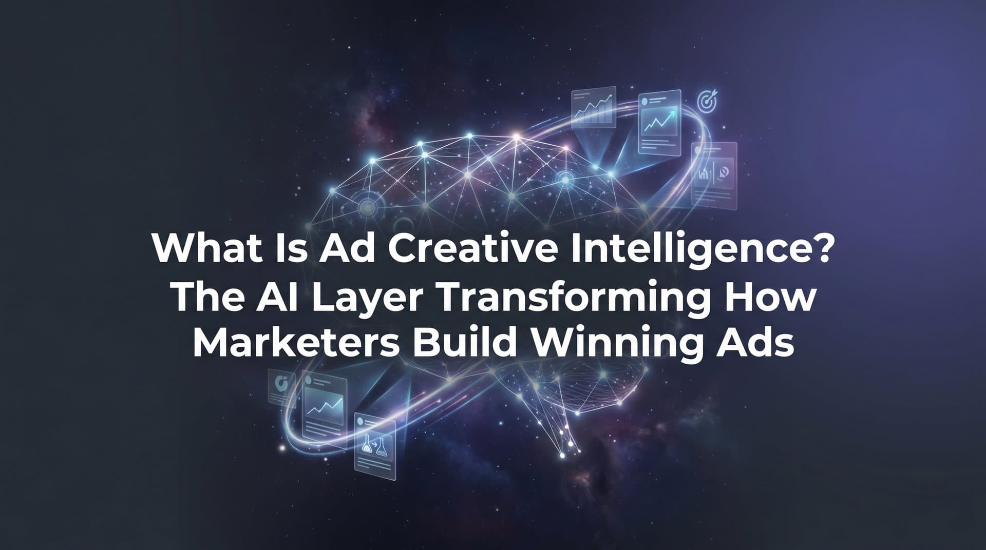 Featured image for: What Is Ad Creative Intelligence? The AI Layer Transforming How Marketers Build Winning Ads