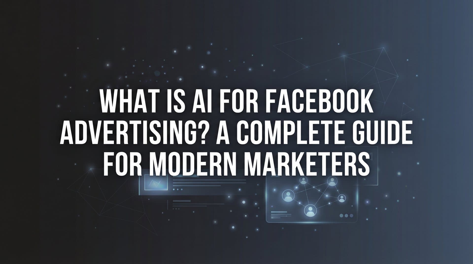 Featured image for: What Is AI for Facebook Advertising? A Complete Guide for Modern Marketers