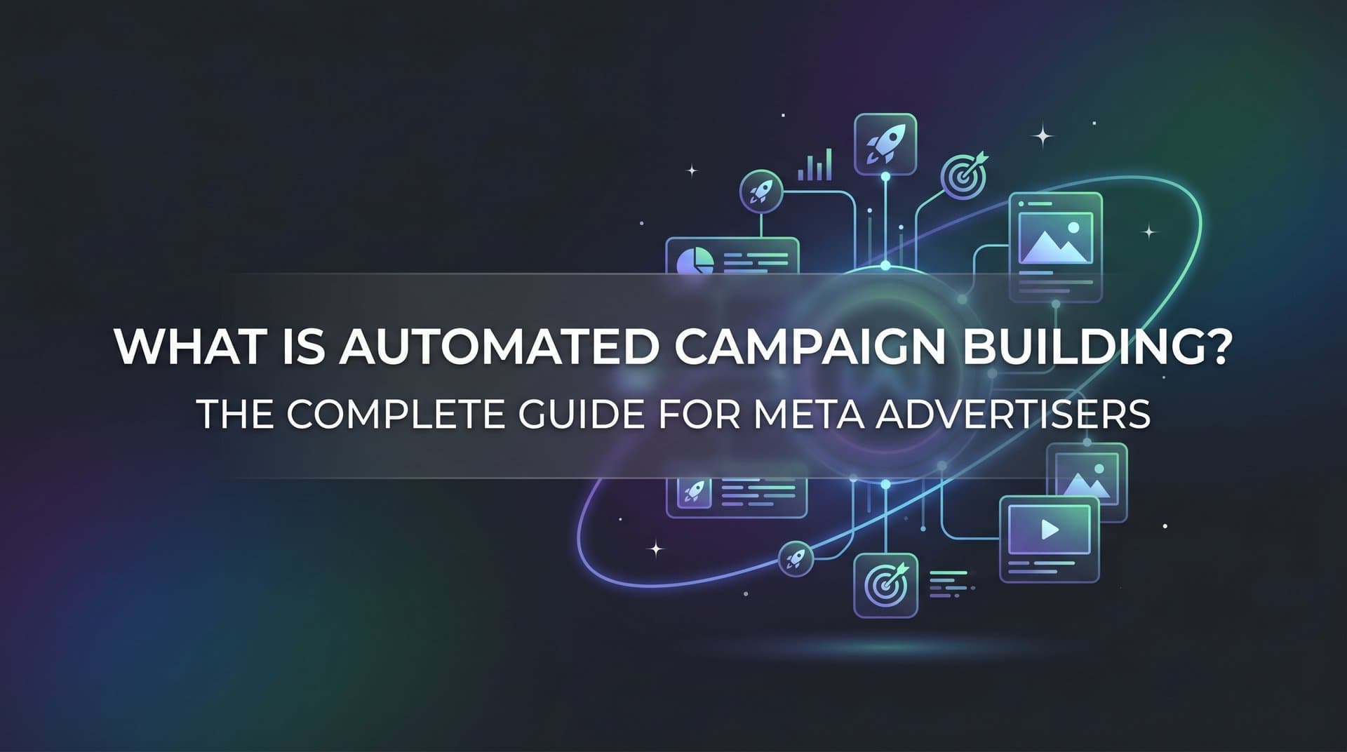 Featured image for: What Is Automated Campaign Building? The Complete Guide for Meta Advertisers