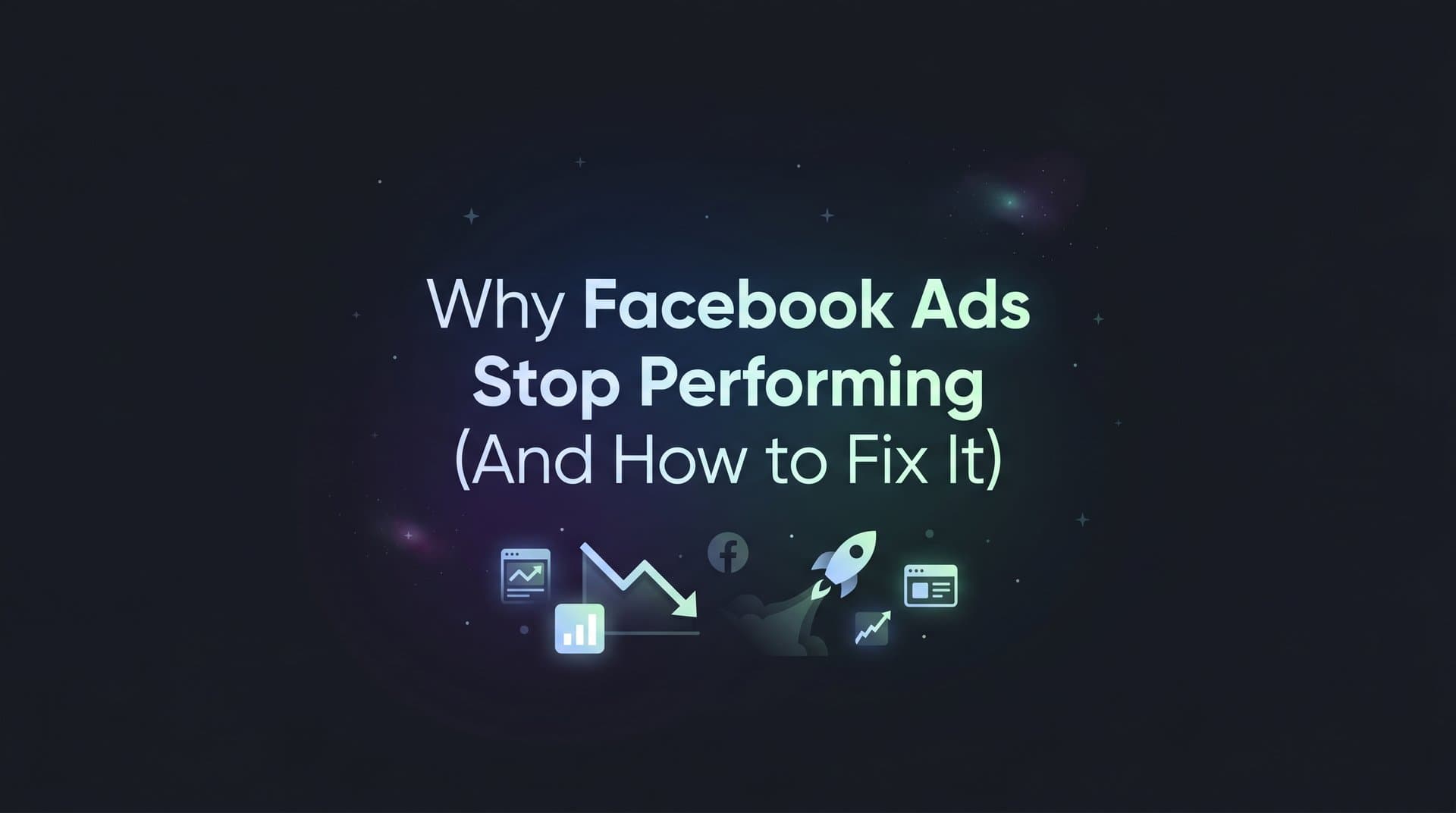 Featured image for: Why Facebook Ads Stop Performing (And How to Fix It)