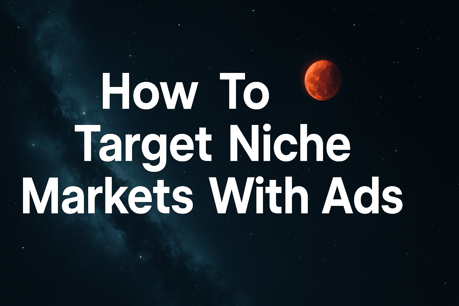 Featured image for: How To Target Niche Markets With Ads: A Marketer's Guide To Higher Conversions And Lower Costs