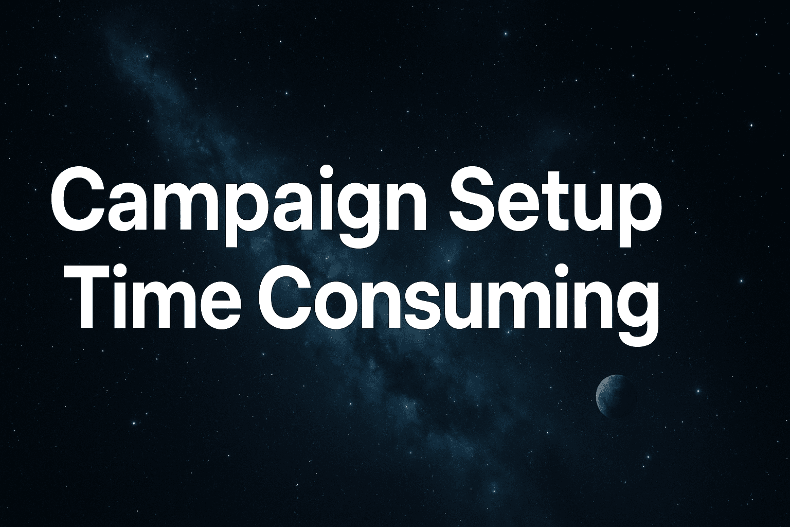 Featured image for: Campaign Setup Time Consuming: How To Cut Hours Of Manual Work And Launch Faster