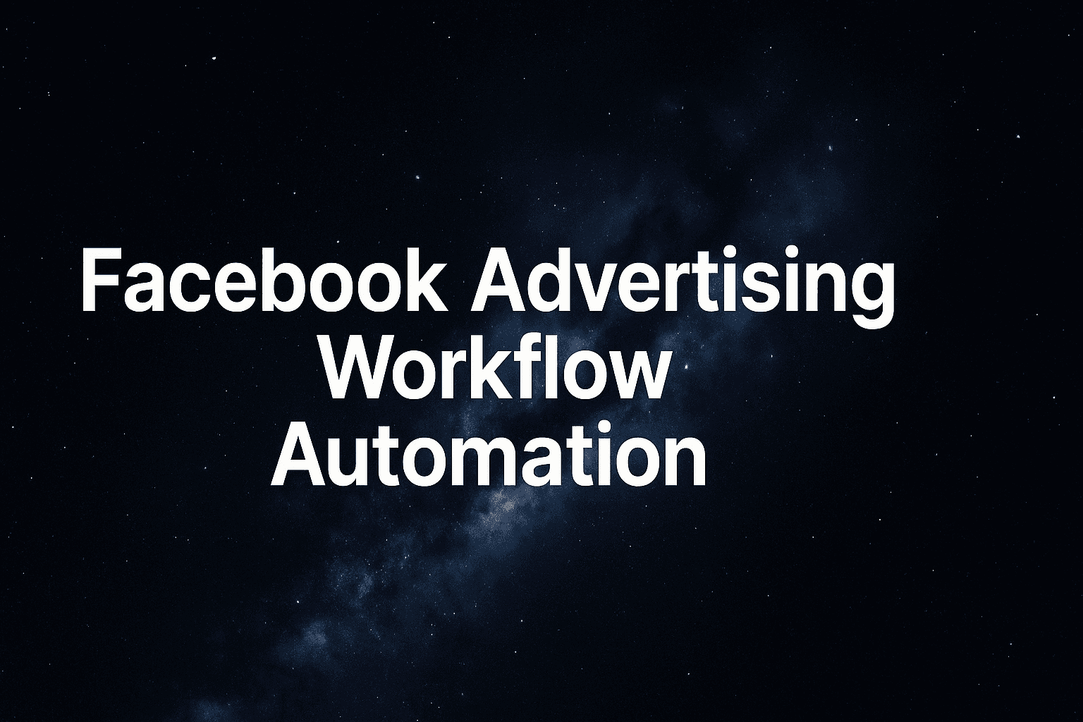 Featured image for: Facebook Advertising Workflow Automation Explained: How To Scale Campaigns Without Burning Out