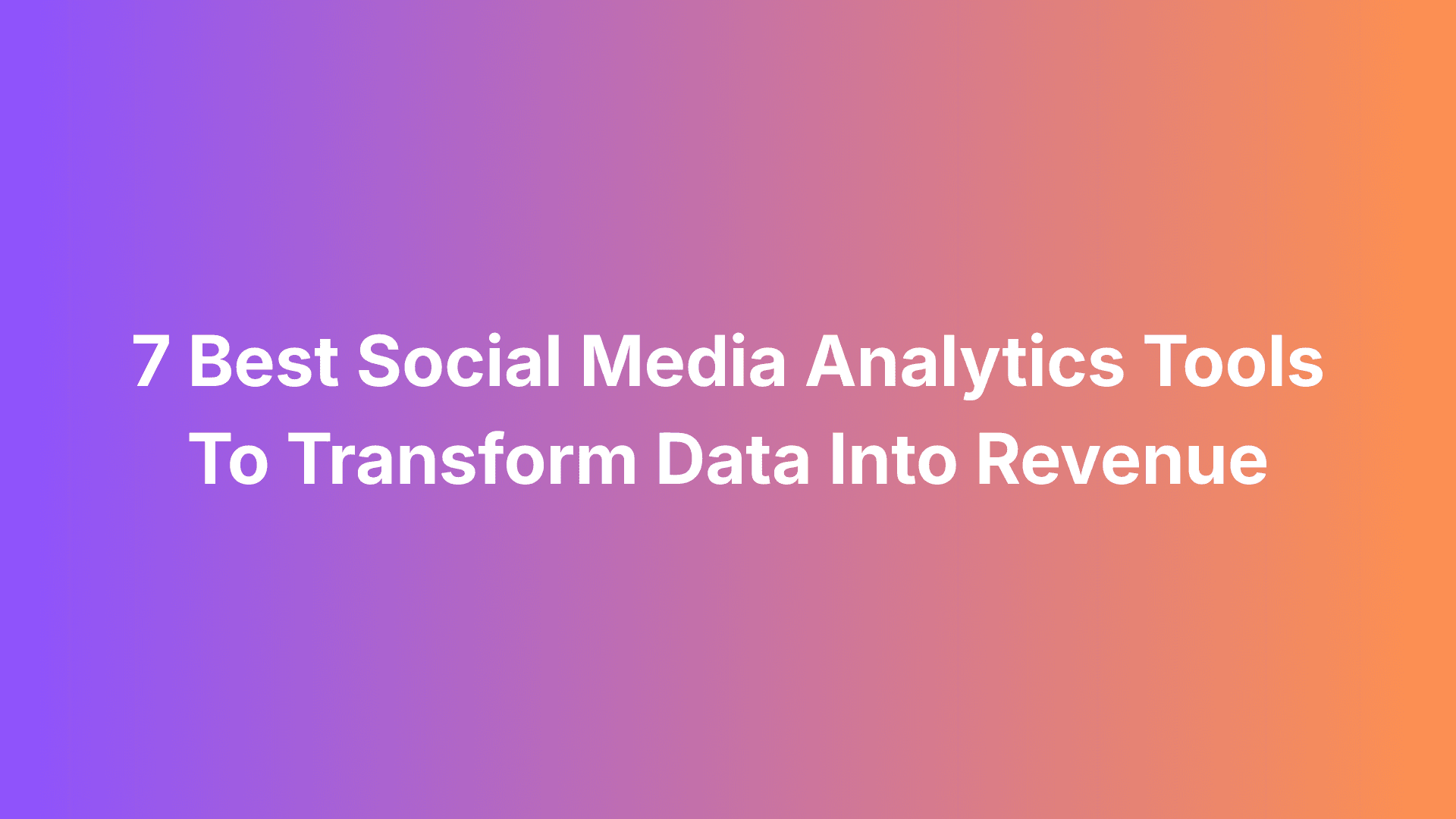 Featured image for: 7 Best Social Media Analytics Tools To Transform Data Into Revenue