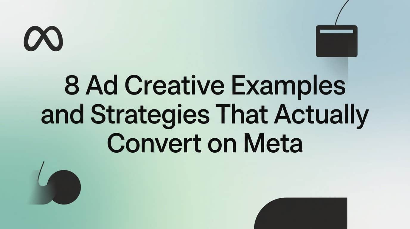 Featured image for 8 Ad Creative Examples and Strategies That Actually Convert on Meta