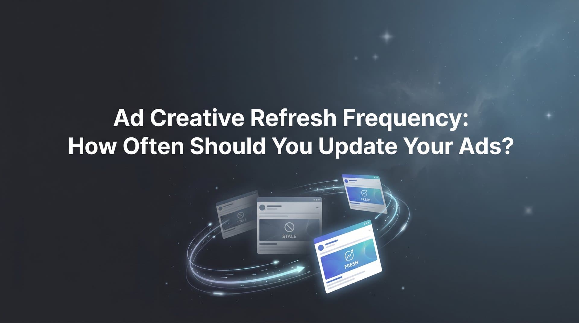 Ad Creative Refresh Frequency: How Often Should You Update Your Ads?