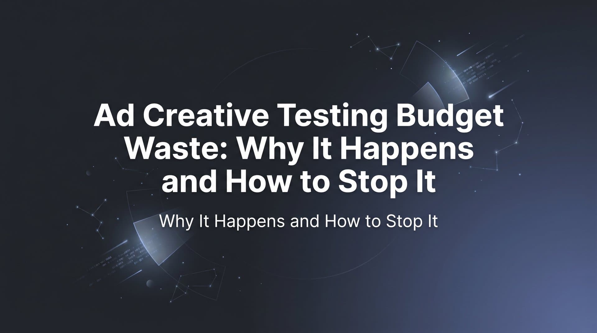 Featured image for: Ad Creative Testing Budget Waste: Why It Happens and How to Stop It
