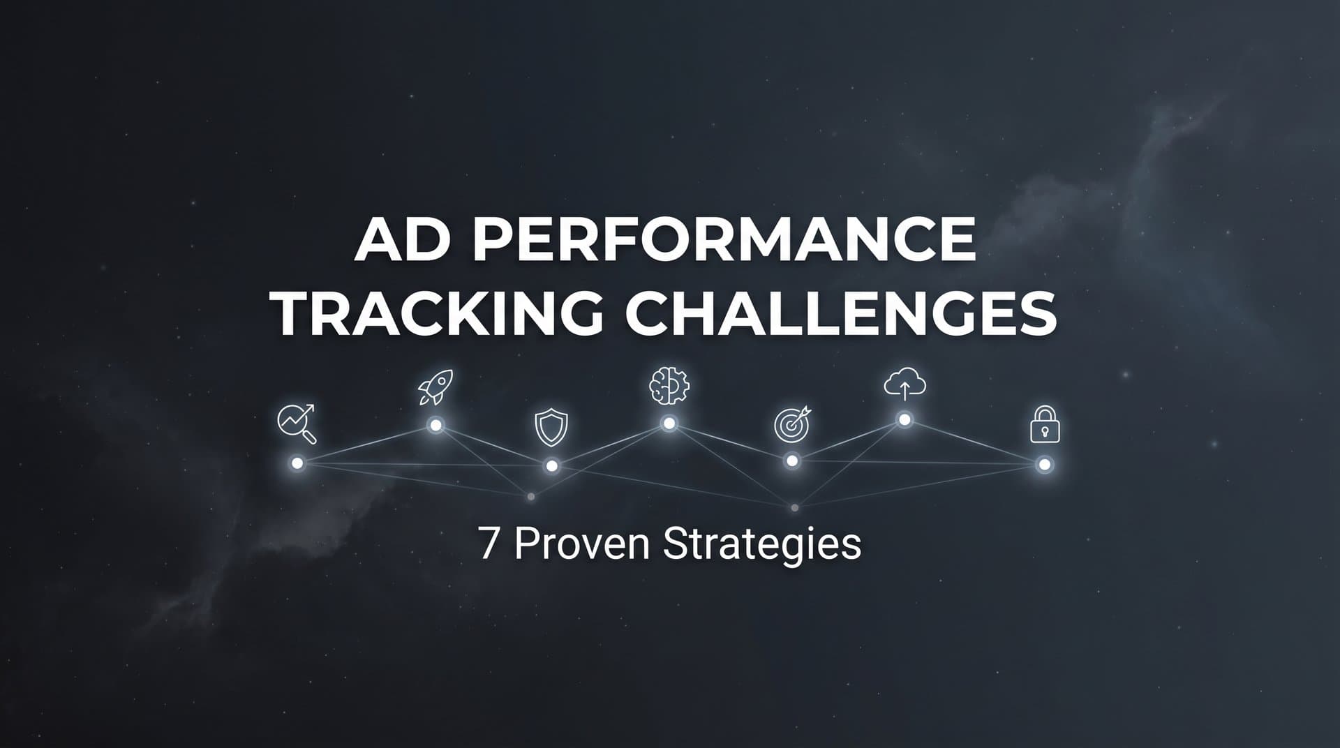 Featured image for: 7 Proven Strategies to Overcome Ad Performance Tracking Challenges
