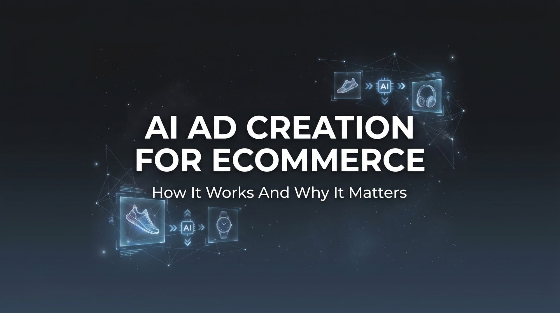 Featured image for: AI Ad Creation for Ecommerce: How It Works and Why It Matters