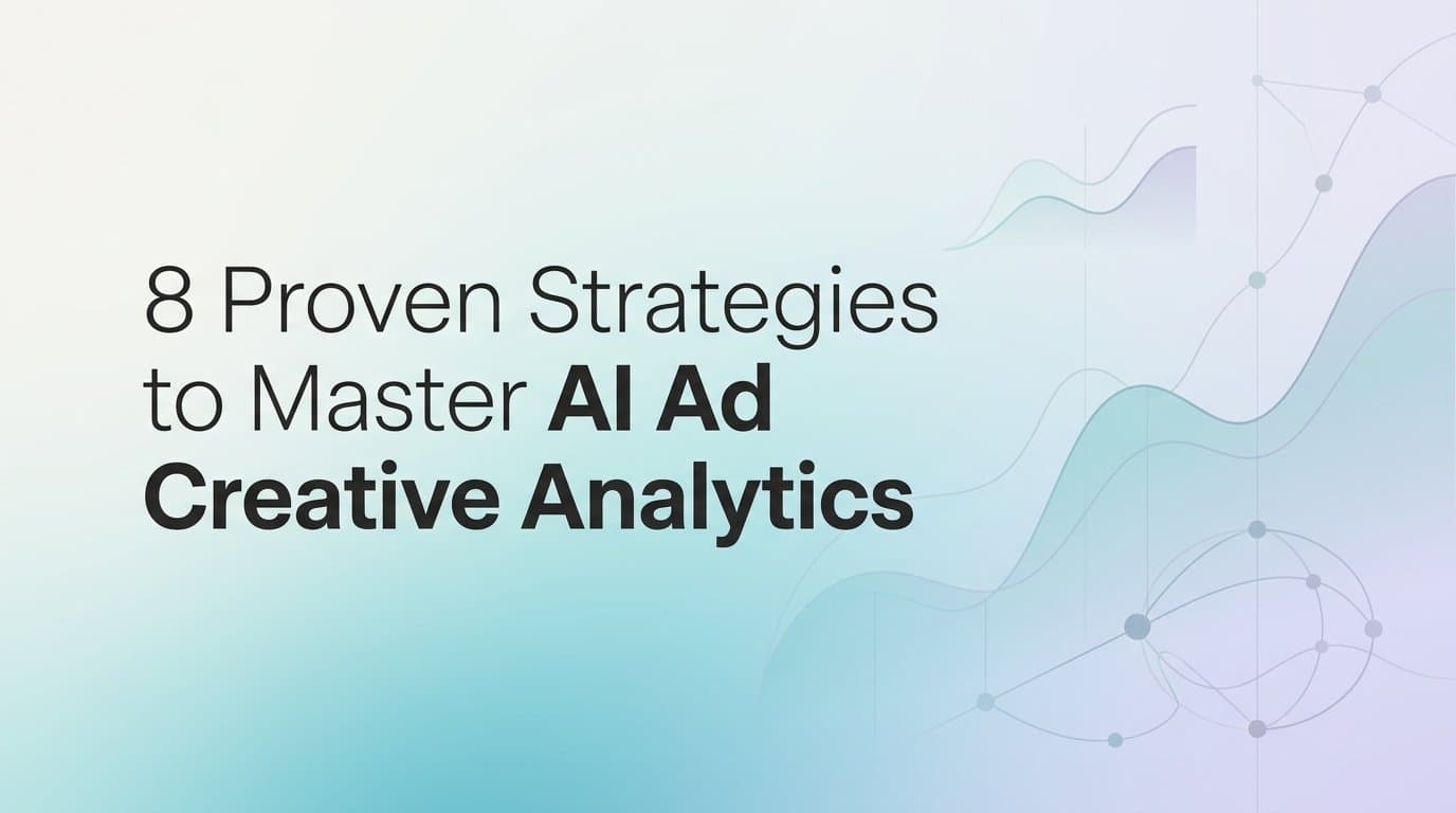 Featured image for: 8 Proven Strategies to Master AI Ad Creative Analytics