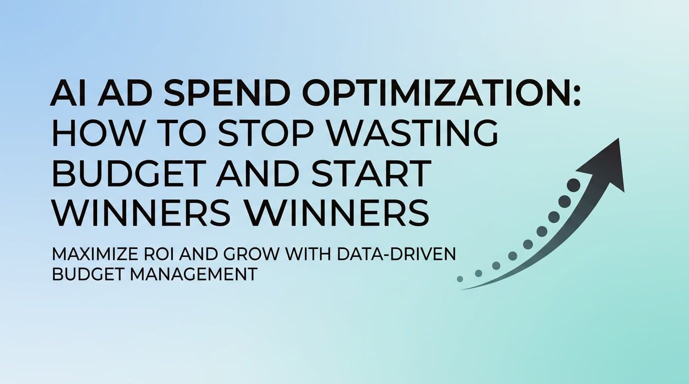 Featured image for: AI Ad Spend Optimization: How to Stop Wasting Budget and Start Scaling Winners