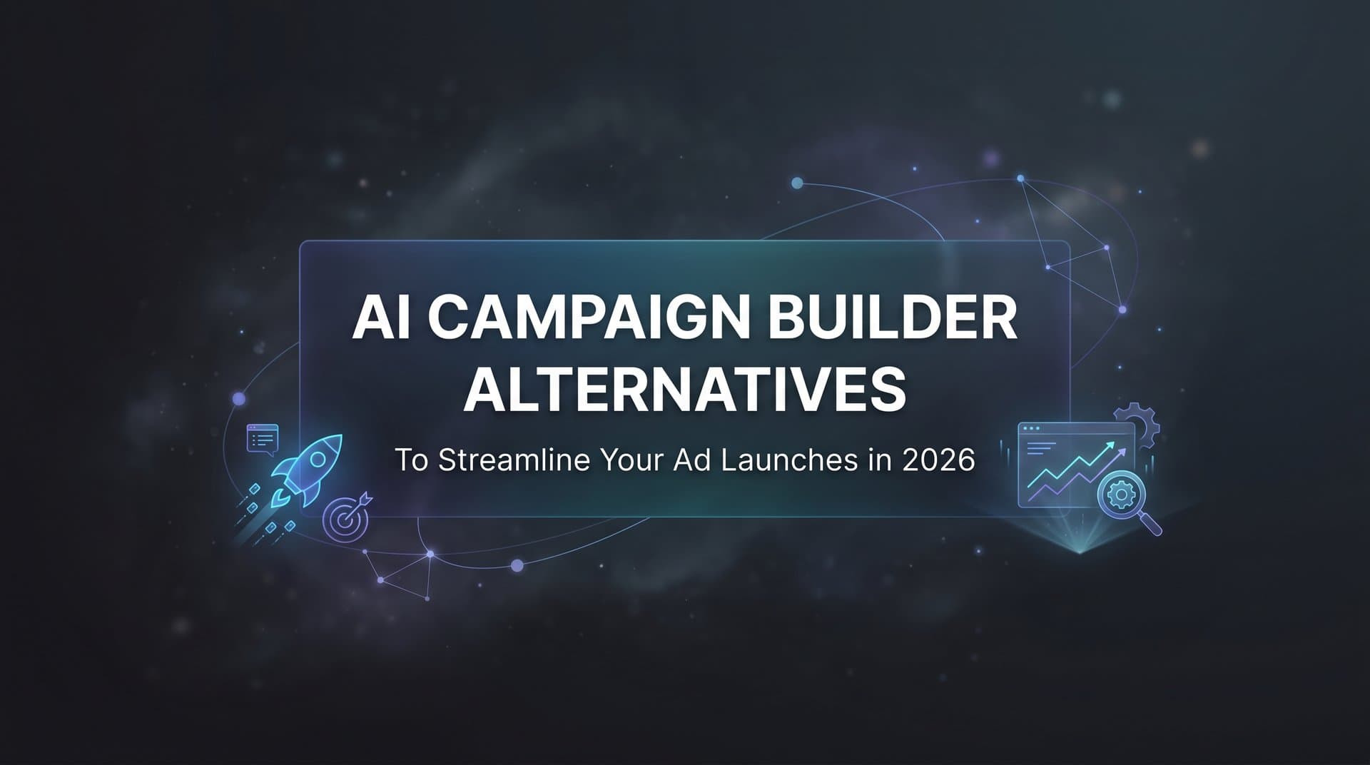 Featured image for: 9 Best AI Campaign Builder Alternatives to Streamline Your Ad Launches in 2026