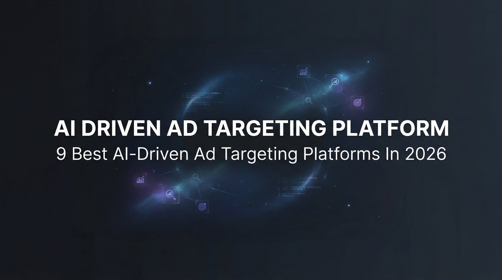 Featured image for: 9 Best AI-Driven Ad Targeting Platforms in 2026