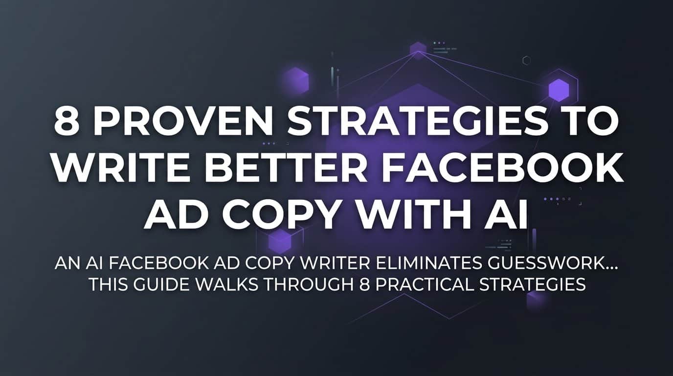 8 Proven Strategies to Write Better Facebook Ad Copy with AI