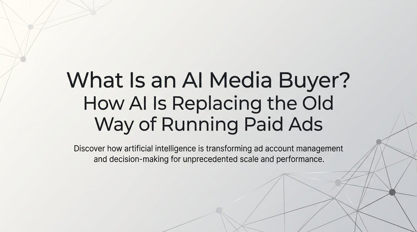 Featured image for: What Is an AI Media Buyer? How AI Is Replacing the Old Way of Running Paid Ads