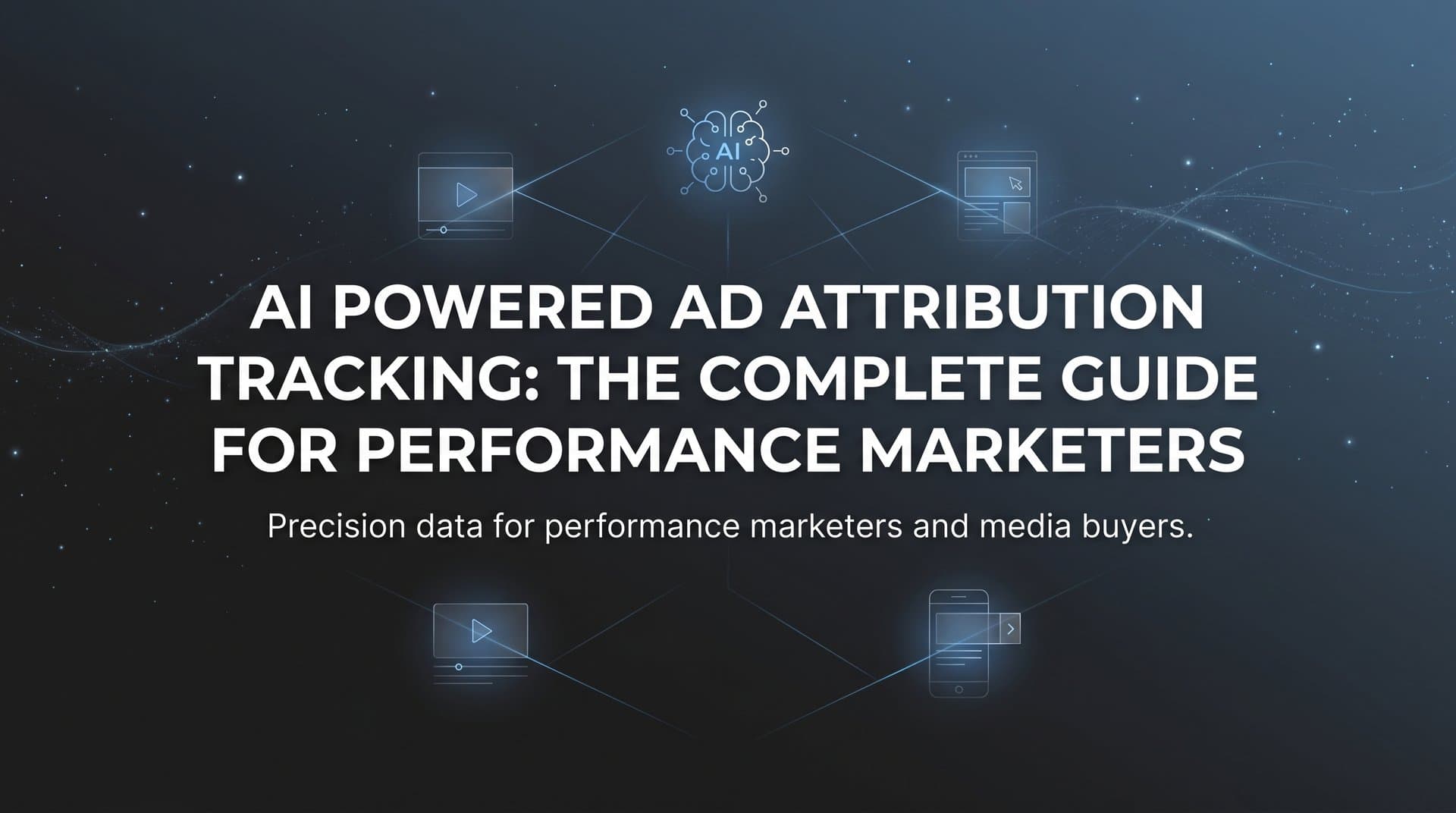 Featured image for: AI Powered Ad Attribution Tracking: The Complete Guide for Performance Marketers