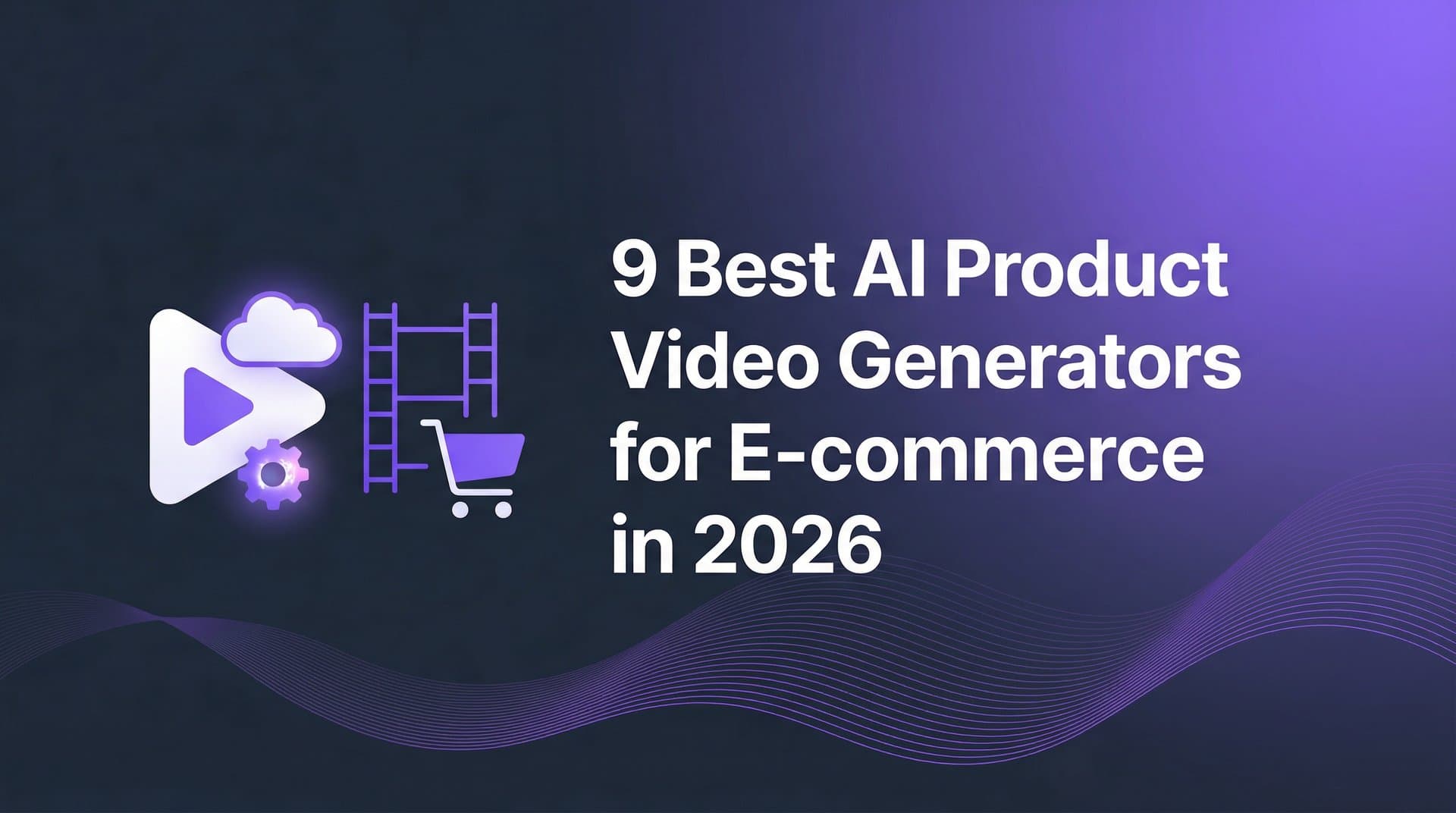 Featured image for: 9 Best AI Product Video Generators for E-commerce in 2026