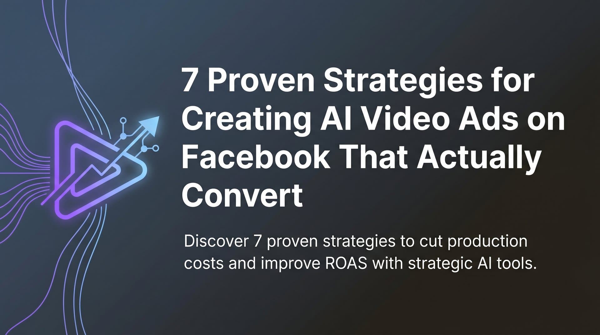Featured image for: 7 Proven Strategies for Creating AI Video Ads on Facebook That Actually Convert