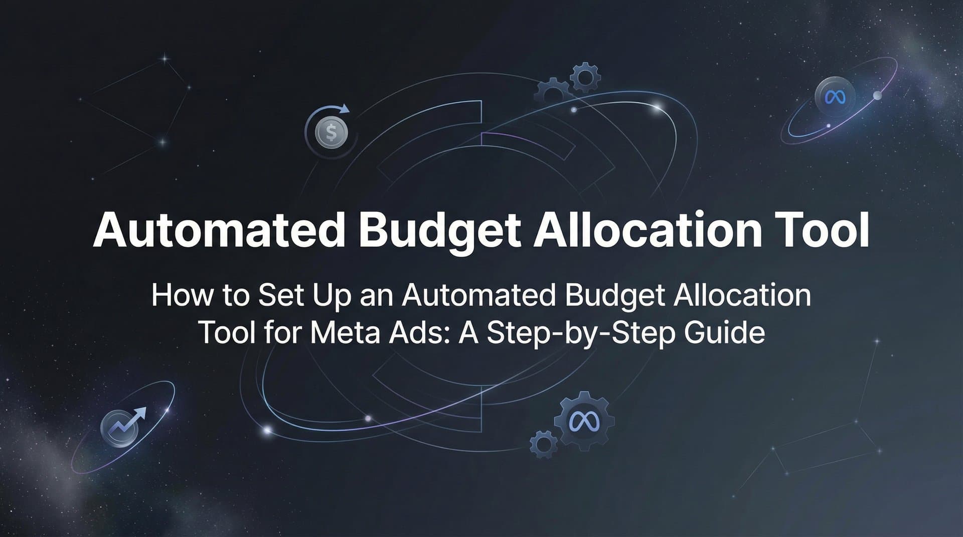 Featured image for: How to Set Up an Automated Budget Allocation Tool for Meta Ads: A Step-by-Step Guide