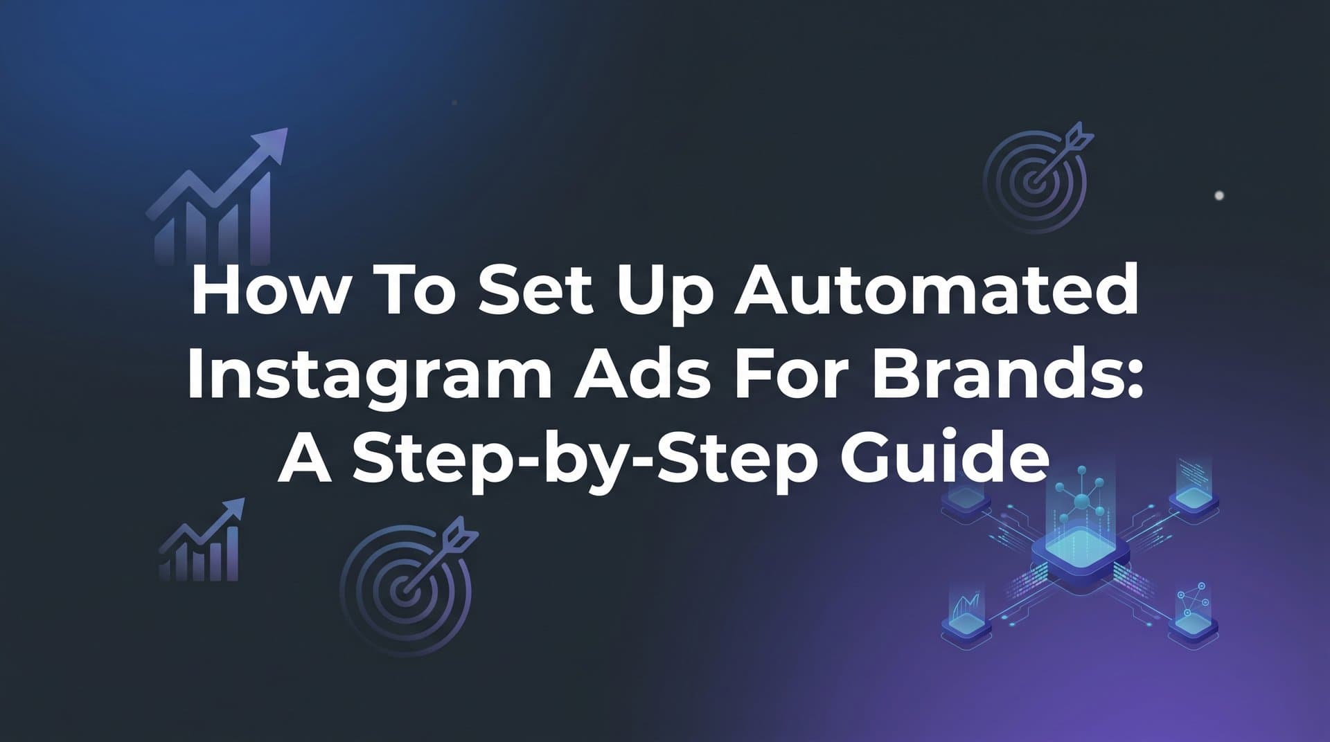 Featured image for: How to Set Up Automated Instagram Ads for Brands: A Step-by-Step Guide